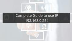 To use any IP address, you must first know the digits using the forms we have already mentioned. If your device uses IP 192.168.0.254, you must use this sequence of numbers to access your internet settings. If you are facing any issue with an IP address, you can visit our website for more help.