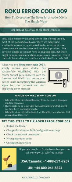 Many users are facing Roku error code 009 when they launch or start their Roku tv. To Get Rid of this problem, check out the complete guide to resolve error code 009. Learn how you can fix Roku, can't connect to Internet issues and enjoy watching your show with Family.  https://smart-tv-error.com/roku-error-code-009