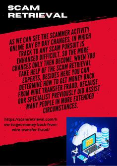 Encouragement Conclusion to Get Money Back from Wire Transfer Fraud
As we can see the scammer activity online day by day changes, in which track to any scam pursuit is enhanced difficult. So the more chances only then become, when you take help of the Scam Retrieval experts, besides here you can determine How to Get Money Back from Wire Transfer Fraud. Because our specialist previously did assist many people in more extended circumstances. 
