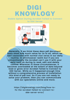 Stable Option During Acrobat Failed to Connect to DDE Server
Generally, if we think these days pdf document tools show how much value for us to all, which we can't associate with normal vice versa in our daily routine. In whichsoever realm but if you are conventionally the Acrobat can't use it with your data such as during to read, edit and delete control. Wherever in those circumstances, it becomes overloaded at the extent of data beyond load or gives error Acrobat Failed to Connect to DDE Server. While as it happened enough time without a comprehensive process of installation this kind of pdf tool. So if you are not ready to solve your problem, then you can communicate with our specialists online and more.

