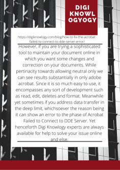 Vice versa Solution Acrobat Failed to Connect to DDE Server
However, if you are trying a sophisticated tool to maintain your document online in which you want some changes and correction on your documents. While pertinacity towards allowing neutral only we can see results substantially in only adobe acrobat. Since it is so much easy to use, it encompasses any sort of development such as read, edit, deletes and format. Meanwhile yet sometimes if you address data transfer in the deep limit, whichsoever the reason being it can show an error to the phase of Acrobat Failed to Connect to DDE Server. Yet henceforth Digi Knowlogy experts are always available for help to solve your issue online and else.https://digiknowlogy.com/blog/how-to-fix-the-acrobat-failed-to-connect-to-dde-server-error/


