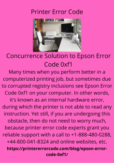 Concurrence Solution to Epson Error Code 0xf1
Many times when you perform better in a computerized printing job, but sometimes due to corrupted registry inclusions see Epson Error Code 0xf1 on your computer. In other words, it's known as an internal hardware error, during which the printer is not able to read any instruction. Yet still, if you are undergoing this obstacle, then do not need to worry much, because printer error code experts grant you reliable support with a call to +1-888-480-0288,  +44-800-041-8324 and online websites, etc.https://printererrorcode.com/blog/epson-error-code-0xf1/

