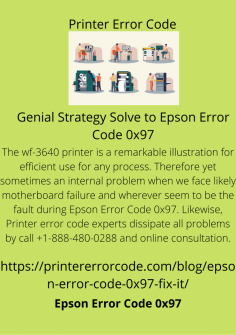 Genial Strategy Solve to Epson Error Code 0x97
The wf-3640 printer is a remarkable illustration for efficient use for any process. Therefore yet sometimes an internal problem when we face likely motherboard failure and wherever seem to be the fault during Epson Error Code 0x97. Likewise, Printer error code experts dissipate all problems by call  +1-888-480-0288 and online consultation.https://printererrorcode.com/blog/epson-error-code-0x97-fix-it/
