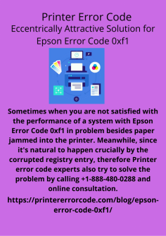 Eccentrically Attractive Solution for  Epson Error Code 0xf1
Sometimes when you are not satisfied with the performance of a system with Epson Error Code 0xf1 in problem besides paper jammed into the printer. Meanwhile, since it's natural to happen crucially by the corrupted registry entry, therefore Printer error code experts also try to solve the problem by calling +1-888-480-0288 and online consultation.
