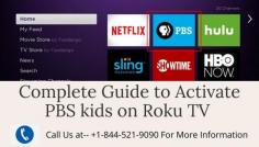 PBS kids of Roku is among the most famous channels for kids. This is because this channel is going to give access to unlimited games such as arcade and fun games. To watch this channel on Roku , you need to activate the channel first. To Activate PBS kids on Roku TV, you have to follow the steps or call our experts at toll-free number-- +1-844-521-9090