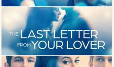 Some Love Stories Deserve A Last Chance: The Last Letter From your Lover Review by Actor Julian Brand #Julianbrand, #JulianBrandActor #JulianBrandActorReviews #JulianBrandMovie #MovieReviews #Hollywood #Actor