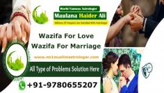 No1 Muslim Astrologer Maulana Haider Ali is Master of Providing Wazifa for Love. He is the most contacted Astrologer in the problem of Love Life. Once he has solved your respected love problem then you will never face that problem again in your Love Life. If you feel you have a love problem but it is no solved easily then simply contact Maulana Haider Ali on below provide details:
(M): - +91-9780655207
(E): - moulanahaiderali@gmail.com
(W): - http://www.no1muslimastrologer.com/wazifa-for-love.html
