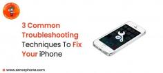 3 Common Troubleshooting Techniques To Fix Your iPhone -