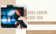 There is not something to be stressed over as Roku error code 006 is an exceptionally straightforward error screening on your gadget. It's an extremely intense issue that we normally face here and there. There are exceptionally simple and successful advances that can evaporate this issue. For More information visit website or call our experts at-- +1-844-521-9090