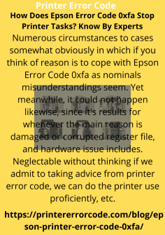 How Does Epson Error Code 0xfa Stop Printer Tasks? Know By Experts
Numerous circumstances to cases somewhat obviously in which if you think of reason is to cope with Epson Error Code 0xfa  as nominals misunderstandings seem. Yet meanwhile, it could not happen likewise, since it's results for whenever the main reason is damaged or corrupted register file, and hardware issue includes. Neglectable without thinking if we admit to taking advice from printer error code, we can do the printer use proficiently, etc.https://printererrorcode.com/blog/epson-printer-error-code-0xfa/

