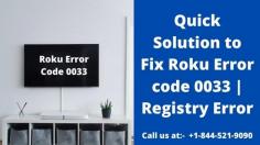 Oops, is Roku error code 0033 causing trouble for you? It’s okay, there is nothing to be worried about, your device is all good. Smart TV Error screening on your device because of some very common problems. This article will guide you on how to troubleshoot error code 0033 Roku easily and smartly. For More details related to this you can call our experts at-- +1-844-521-9090
