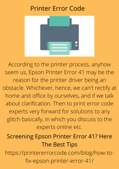 Screening Epson Printer Error 41? Here The Best Tips
According to the printer process, anyhow seem us, Epson Printer Error 41  may be the reason for the printer driver being an obstacle. Whichever, hence, we can't rectify at home and office by ourselves, and if we talk about clarification. Then to print error code experts very forward for solutions to any glitch basically, in which you discuss to the experts online, etc.https://printererrorcode.com/blog/how-to-fix-epson-printer-error-41/

