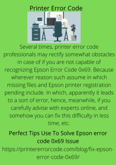 Perfect Tips Use To Solve Epson error code 0x69 Issue
Several times, printer error code professionals may rectify somewhat obstacles in case of if you are not capable of recognizing Epson Error Code 0x69. Because wherever reason such assume in which missing files and Epson printer registration pending include. In which, apparently it leads to a sort of error, hence, meanwhile, if you carefully advise with experts online, and somehow you can fix this difficulty in less time, etc.
https://printererrorcode.com/blog/fix-epson-error-code-0x69/
