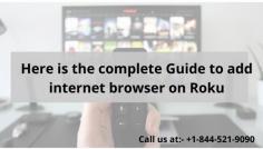 If you are going to face problems regarding how to add an internet browser on Roku, then contact our experienced experts. We are here to help you. To get an instant solution, dial our toll-free helpline number at USA/CA: +1-844-521-9090. The availability of our experts is 24*7 hours for you. 
