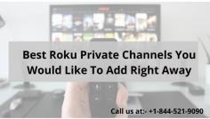 Roku is one of the most popular media streaming devices. It comes with a whole package of entertainment through both private and free channels. These channels provide a total value for your money. Roku Private Channels have something for everyone. If you are not using them so far, then you are prohibiting yourself from entertainment and limiting your device’s potential. So add Roku Free Movies, Hidden Roku Channels, Roku Secret Channels, Roku Free Channels. For More Information Call our experts +1-844-521-9090

