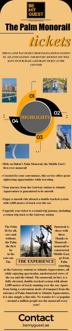 Discover the first man made monorail of Middle East filled with exotic views. Book your ticket online with BeMyGuest and avail the best offer on your booking. Visit: https://bemyguest.ae/product/the-palm-monorail-gateway-to-atlantis-one-way-pass/ 