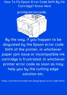 How To Fix Epson Error Code 0xf4 By Ink Cartridge? Know Here
By the way, if you happen to be disgusted by the Epson error code 0xf4 of the printer, in whichever paper jam issue or incompatible ink cartridge is frustrated. In whichever printer error code as soon as may help you by the cutting edge solution etc.https://printererrorcode.com/blog/epson-error-code-0xf4/

