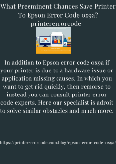 What Preeminent Chances Save Printer To Epson Error Code 0x9a?
In addition to Epson error code 0x9a if your printer is due to a hardware issue or application missing causes. In which you want to get rid quickly, then remorse to instead you can consult printer error code experts. Here our specialist is adroit to solve similar obstacles and much more.https://printererrorcode.com/blog/epson-error-code-0x9a/

