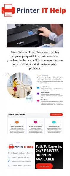 
We at 'Printer IT help' have been helping people cope up with their printer-related problems in the most efficient manner that are sure to eliminate all those frustrating problems.