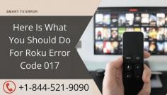 Roku is a great media streamer and it can provide the users with the content that they long to see. It is one of the most famous devices all over the world. See, there is nothing perfect but yes possible to make it perfect. Sometimes due to network issues Roku stops working and shows you Roku error code 017.The reason for this error is that Roku is facing trouble while connecting with the internet. To fix this issue just follow our steps or call our experts- +1-844-521-9090
