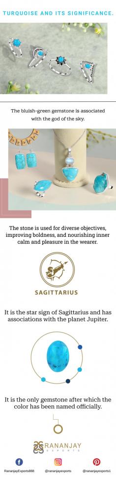 Turquoise and its significance.

The bluish-green gemstone is associated with the god of the sky. 

The stone is used for diverse objectives, improving boldness, and nourishing inner calm and pleasure in the wearer. 

It is the star sign of Sagittarius and has associations with the planet Jupiter.

It is the only gemstone after which the color has been named officially.