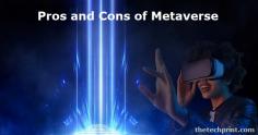 What are pros and cons of metaverse? In 2021, the popularity of metaverse as a concept skyrocketed, following several major tech firms making big statements