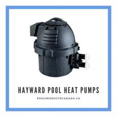 Hayward Pool Heat Pumps @ https://poolproductscanada.ca/collections/ground-product-heaters