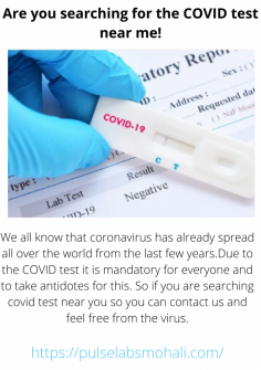 We all know that coronavirus has already spread all over the world from the last few years.Due to the COVID test it is mandatory for everyone and to take antidotes for this. So if you are searching covid test near you so you can contact us and feel free from the virus.

https://pulselabsmohali.com/
