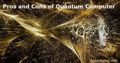 Pros and cons of quantum computer. According to a study by Live Science, quantum computing is a new generation of technology that uses a form of computer