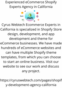 Cyrus Webtech Ecommerce Experts in California is specialized in Shopify Store design, development, and app development and theme for eCommerce businesses. We have made hundreds of eCommerce websites and can have multiple Shopify theme templates, from which you can choose to start an online business. Visit our website to see our work and discuss any project.

https://cyruswebtech.com/pages/shopify-development-agency-california
