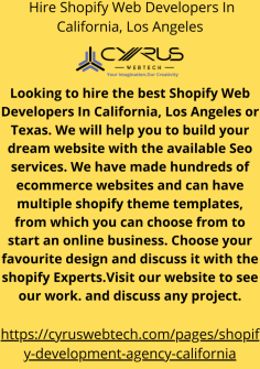 Looking to hire the best Shopify Web Developers In California, Los Angeles or Texas. We will help you to build your dream website with the available Seo services. We have made hundreds of ecommerce websites and can have multiple shopify theme templates, from which you can choose from to start an online business. Choose your favourite design and discuss it with the shopify Experts.Visit our website to see our work. and discuss any project.
    
https://cyruswebtech.com/pages/shopify-development-agency-california
