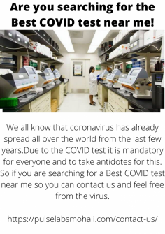 We all know that coronavirus has already spread all over the world from the last few years.Due to the COVID test it is mandatory for everyone and to take antidotes for this. So if you are searching for a Best COVID test near me so you can contact us and feel free from the virus.
https://pulselabsmohali.com/contact-us/

