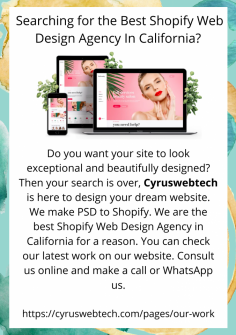 Do you want your site to look exceptional and beautifully designed? Then your search is over, Cyruswebtech is here to design your dream website. We make PSD to Shopify. We are the best Shopify Web Design Agency in California for a reason. You can check our latest work on our website. Consult us online and make a call or WhatsApp us.

https://cyruswebtech.com/pages/our-work

