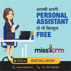 Do you really want to get personal assistant? Miss CRM is the best CRM software tool who give you personal assistant for free who grow your business faster |CRM