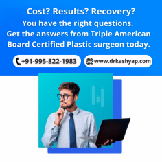 Cost? Result? Recovery?
You have the right questions. Get the answers from Triple American Board Certified Plastic Surgeon today
✅ 35+ years experience
Call +91-9958221983 or share your contact details, our medical counselor will help you to plan the treatment.