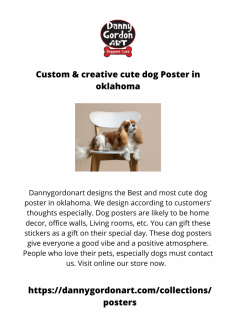 Dannygordonart designs the Best and most cute dog poster in oklahoma. We design according to customers' thoughts especially. Dog posters are likely to be home decor, office walls, Living rooms, etc. You can gift these stickers as a gift on their special day. These dog posters give everyone a good vibe and a positive atmosphere. People who love their pets, especially dogs must contact us. Visit online our store now.  

https://dannygordonart.com/collections/posters