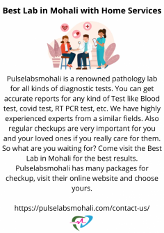 Pulselabsmohali is a renowned pathology lab for all kinds of diagnostic tests. You can get accurate reports for any kind of Test like Blood test, covid test, rt pcr test, etc. We have highly experienced experts from similar field. Also regular checkups are very important for you and your loved ones if you really care for them. So what are you waiting for? Come visit the Best Lab in Mohali for the best results. Pulselabsmohali has many packages for checkup, visit their online website and choose yours.

https://pulselabsmohali.com/contact-us/


