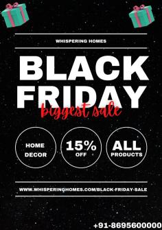 Start Black Friday Sale On this season 
shop now 
https://www.whisperinghomes.com/black-friday-sale