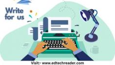 As a guest post writer for Edtechreader, you will be able to provide knowledge and information to our readers, influence readers with your message, encourage entrepreneurs, business people, and marketing professionals. Topics which are irrelevant or non informative won’t be considered.

Write For Us- https://edtechreader.com/write-for-us/