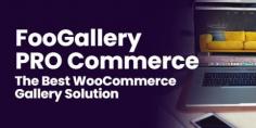 FooGallery PRO Commerce: The Best WooCommerce Gallery Solution