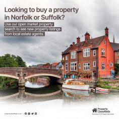 Looking to buy a property in Norfolk or Suffolk? 

Use our open market property search to see new property listings from local estate agents. If you're a Norfolk or Suffolk estate agent reading this.....register with us and we'll start listing your homes on our site for FREE!

Visit - www.propertyclassifieds.co.uk