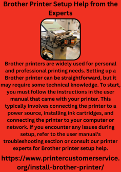 Brother Printer Setup Help from the Experts
Brother printers are widely used for personal and professional printing needs. Setting up a Brother printer can be straightforward, but it may require some technical knowledge. To start, you must follow the instructions in the user manual that came with your printer. This typically involves connecting the printer to a power source, installing ink cartridges, and connecting the printer to your computer or network. If you encounter any issues during setup, refer to the user manual's troubleshooting section or consult our printer experts for Brother printer setup help.https://www.printercustomerservice.org/install-brother-printer/

