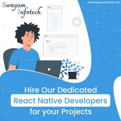 React Native is one of the most wanted open-source frameworks. Hire our skilled react native developers who have a high level of experience and assure of solving complex issues of your applications.
.
Visit: https://www.swayaminfotech.com/services/react-native-app-development/