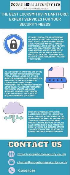 Locksmiths Dartford is a team of skilled locksmiths who provide a range of locksmith services to residents of Dartford and the surrounding areas. Scope Home Security is available 24/7 to respond to emergency calls, and they offer services such as lock repairs, replacements, and installations, as well as key cutting and duplication. Locksmiths in Dartford offer locksmith services such as lock repairs, replacements, and installations, as well as key cutting and duplication. While both services are focused on providing security and peace of mind to homeowners, they offer different approaches to achieving that goal.