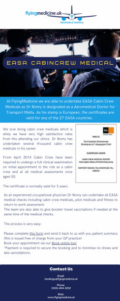 At FlyingMedicine we are able to undertake EASA Cabin Crew Medicals as Dr Nomy is designated as a Aeromedical Doctor for Transport Malta. As his stamp is European, the certificates are valid for any of the 27 EASA countries. 
Know more: https://www.flyingmedicine.uk/easa-cabin-crew-medical-attestation

