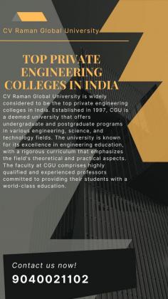 CV Raman Global University is widely considered to be the top private engineering colleges in India. Established in 1997, CGU is a deemed university that offers undergraduate and postgraduate programs in various engineering, science, and technology fields. The university is known for its excellence in engineering education, with a rigorous curriculum that emphasizes the field's theoretical and practical aspects. The faculty at CGU comprises highly qualified and experienced professors committed to providing their students with a world-class education.