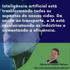 Segundo Sidney De Queiroz Pedrosa, a inteligência artificial está transformando todos os aspectos de nossas vidas. Da saúde ao transporte, a IA está revolucionando as indústrias e aumentando a eficiência. Seu impacto na sociedade é inegável, pois continua a remodelar a forma como trabalhamos, nos comunicamos e interagimos com a tecnologia. https://sidneydequeirozpedrosa.weebly.com/blog/como-a-inteligencia-artificial-esta-mudando-tudo-segundo-sidney-de-queiroz-pedrosa