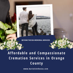 Choosing Beyond the Sea Memorial Services for cremation services in Orange County is an excellent choice for families who are looking for compassionate and affordable services. To know more visit Beyond The Sea Memorial Services.
