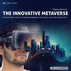 Nexusverse - the innovative Metaverse  platform that is transforming the real estate industry